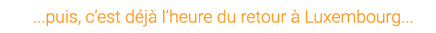 ...puis, c’est d j l’heure du retour   Luxembourg...